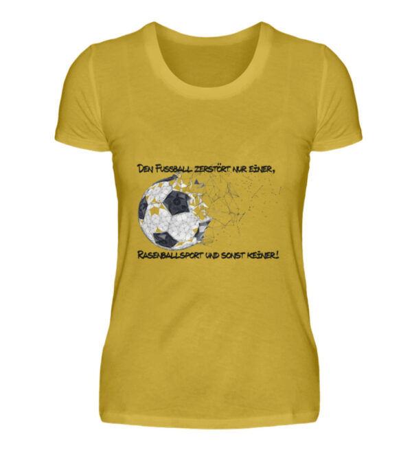 Den Fußball zerstört nur einer - Damen Premiumshirt-2980