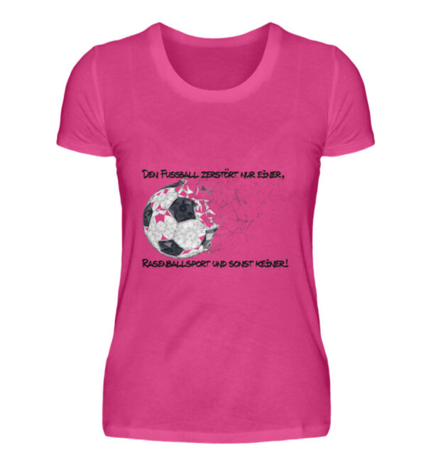 Den Fußball zerstört nur einer - Damen Premiumshirt-28