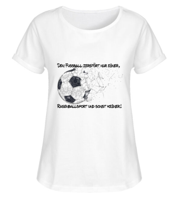 Den Fußball zerstört nur einer - Damen RollUp Shirt-3