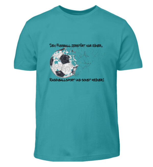 Den Fußball zerstört nur einer - Kinder T-Shirt-1242