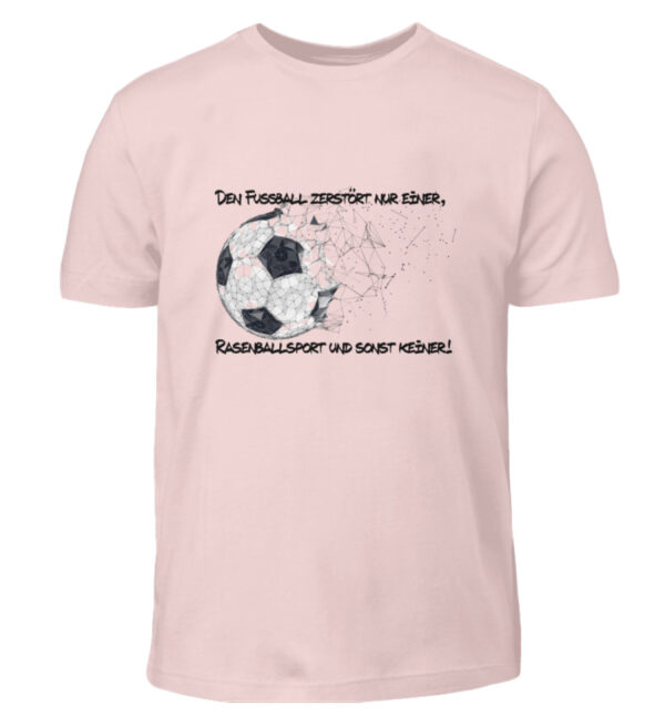 Den Fußball zerstört nur einer - Kinder T-Shirt-5823