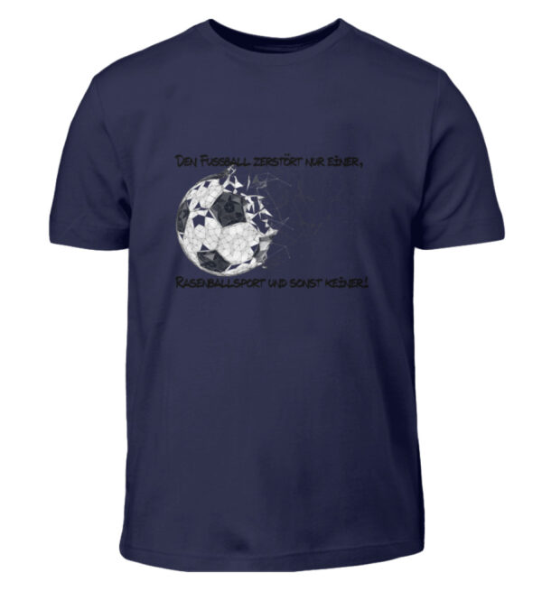 Den Fußball zerstört nur einer - Kinder T-Shirt-198