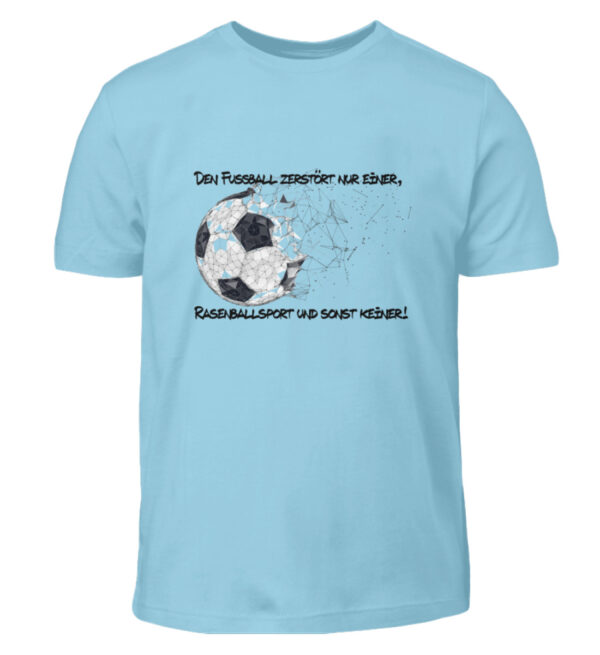 Den Fußball zerstört nur einer - Kinder T-Shirt-674