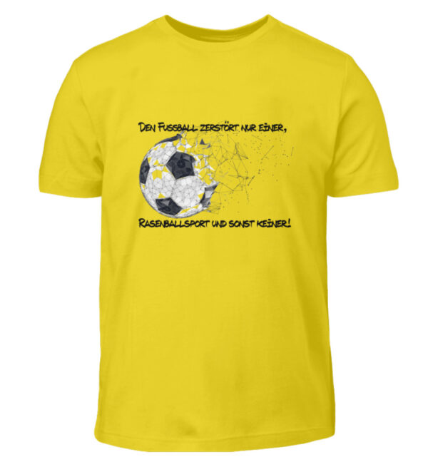 Den Fußball zerstört nur einer - Kinder T-Shirt-1102