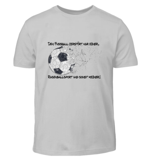 Den Fußball zerstört nur einer - Kinder T-Shirt-1157