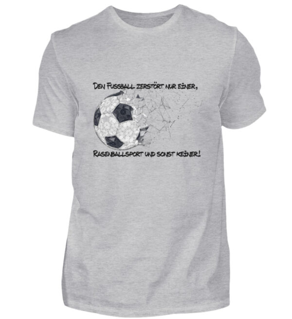 Den Fußball zerstört nur einer - Herren Shirt-17