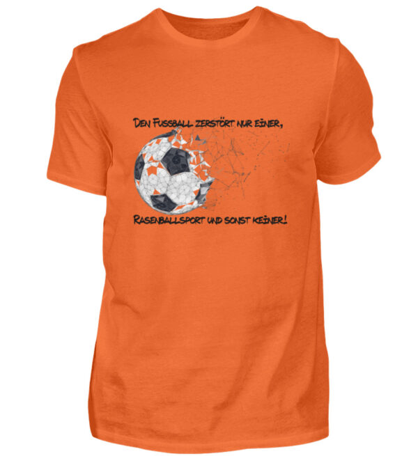 Den Fußball zerstört nur einer - Herren Shirt-1692