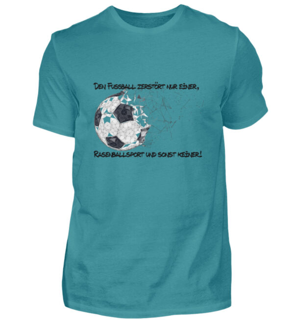 Den Fußball zerstört nur einer - Herren Shirt-1096
