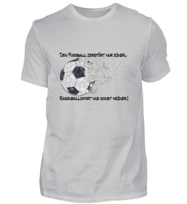 Den Fußball zerstört nur einer - Herren Shirt-1157