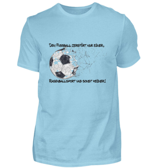 Den Fußball zerstört nur einer - Herren Shirt-674