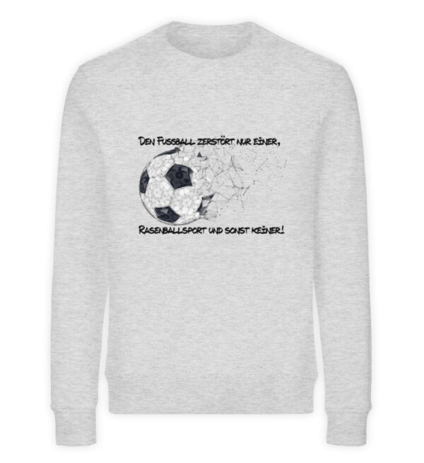 Den Fußball zerstört nur einer - Unisex Organic Sweatshirt-6892