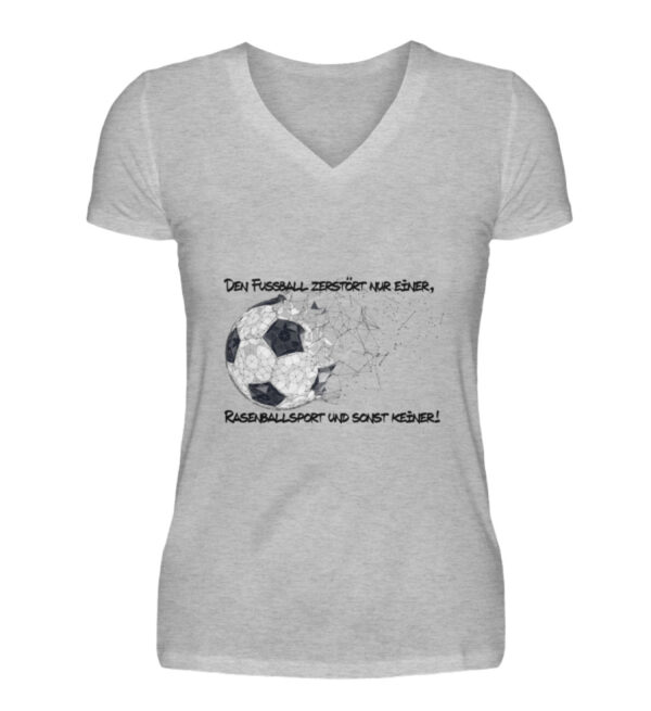 Den Fußball zerstört nur einer - V-Neck Damenshirt-17