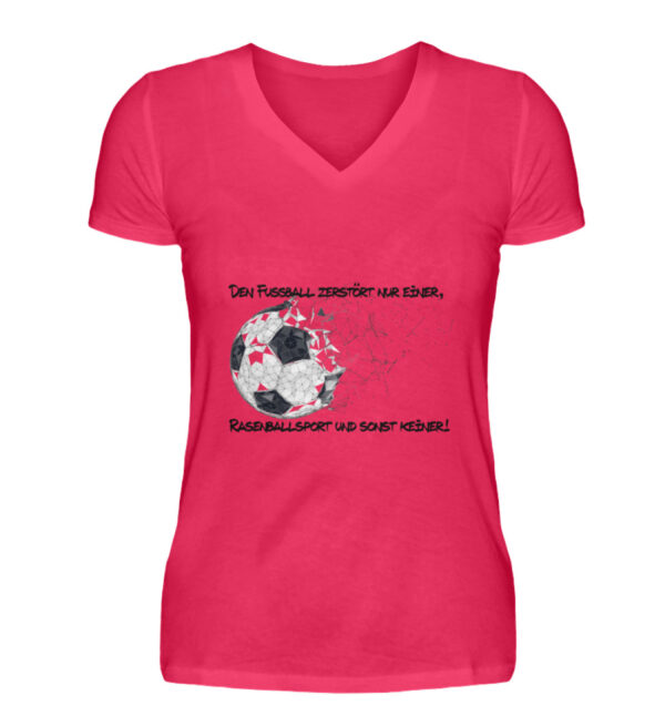 Den Fußball zerstört nur einer - V-Neck Damenshirt-1610